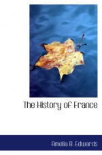 The History of France - Amelia B. Edwards