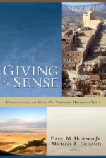 Giving the Sense: Understanding and Using Old Testament Historical Texts - Michael A. Grisanti