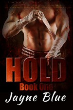 Hold Trilogy Book 1: MMA Fighter New Adult Romance - Jayne Blue