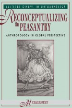 Reconceptualizing The Peasantry: Anthropology In Global Perspective - Michael Kearney, Michael Kearnye