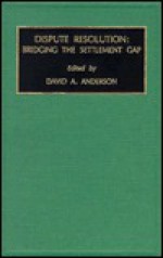 The Economics of Legal Relationships: Dispute Resolution - Bridging the Settlement Gap v. 2 (The Economics of Legal Relationships) - David A. Anderson