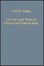 Law and Legal Theory in Classical and Medieval Islam - Wael B. Hallaq