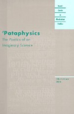 'Pataphysics: The Poetics of an Imaginary Science - Christian Bök