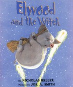 Elwood and the Witch - Nicholas Heller