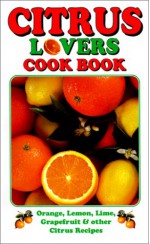 Citrus Lovers Cook Book - Bruce Fischer