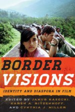 Border Visions: Identity and Diaspora in Film - Jakub Kazecki, Karen A Ritzenhoff, Cynthia J Miller