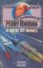 Le Maître des mutants - Karl-Herbert Scheer, Clark Darlton, Jacqueline H. Osterrath