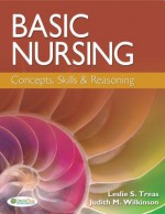 Basic Nursing: Concepts, Skills & Reasoning - Leslie Treas, Judith M. Wilkinson