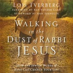 Walking in the Dust of Rabbi Jesus: How the Jewish Words of Jesus Can Change Your Life - Lois Tverberg, Pam Ward, Zondervan