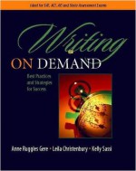 Writing on Demand: Best Practices and Strategies for Success - Anne Ruggles Gere, Leila Christenbury, Kelly Sassi