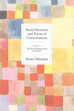 Social Structures And Forms Of Consciousness - István Mészáros