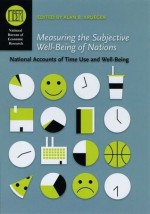 Measuring the Subjective Well-Being of Nations: National Accounts of Time Use and Well-Being (National Bureau of Economic Research Conference Report) - Alan B. Krueger