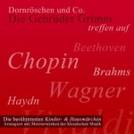 Dornröschen und Co.: Die berühmtesten Kinder- und Hausmärchen arrangiert mit Meisterwerken der klassischen Musik - Jacob Grimm, Wilhelm Grimm, Ernst-August Schepmann