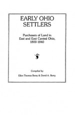 Early Ohio Settlers. Purchasers of Land in East and East Central Ohio, 1800-1840 - Ellen T. Berry