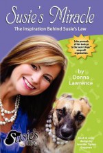 Susie's Miracle the Inspiration Behind Susie's Law - Donna Lawrence, Jennifer Tipton Cappoen