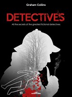 Detectives: All the secrets of the greatest fictional detectives - Graham Collins