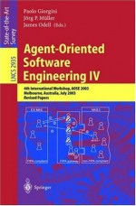 Agent-Oriented Software Engineering IV: 4th International Workshop, AOSE 2003, Melbourne, Australia, July 15, 2003, Revised Papers (Lecture Notes in Computer Science) - Paolo Giorgini, Jxf6rg P. Mxfcller, James Odell