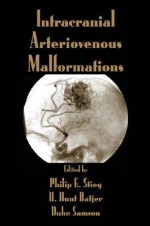 Intracranial Arteriovenous Malformations - Philip E. Stieg, H. Hunt Batjer