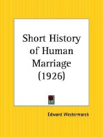 Short History of Human Marriage - Edward Westermarck