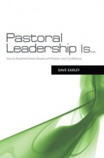 Pastoral Leadership is... - Dave Earley