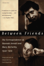 Between Friends: The Correspondence of Hannah Arendt and Mary McCarthy, 1949-1975 - Hannah Arendt, Mary McCarthy, Carol Brightman