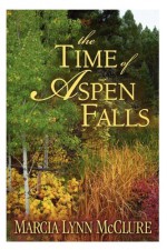 The Time of Aspen Falls - Marcia Lynn McClure