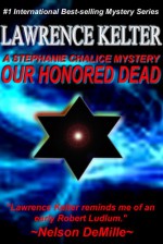 Our Honored Dead (Stephanie Chalice Mystery # 4) (The Stephanie Chalice Mystery Series) - Lawrence Kelter