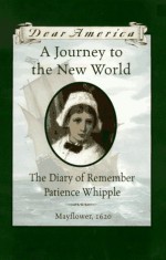 A Journey to the New World: The Diary of Remember Patience Whipple, Mayflower, 1620 - Kathryn Lasky