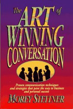 The Art of Winning Conversation - Morey Stettner