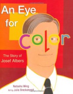 An Eye for Color: The Story of Josef Albers - Natasha Wing, Julia Breckenreid