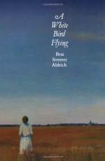 A White Bird Flying - Bess Streeter Aldrich