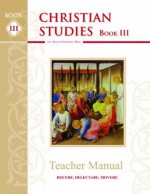 Christian Studies III, Teacher Manual - Highlands Latin School Faculty