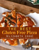 The Best Gluten Free Pizza Recipes - Elizabeth Cook