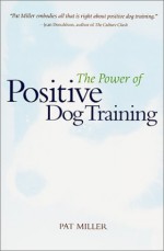 The Power of Positive Dog Training - Pat Miller