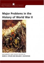 Major Problems in the History of World War II: Documents and Essays (Major Problems in American History Series) - Mark A. Stoler, Melanie S. Gustafson