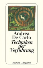 Techniken der Verführung (German Edition) - De Carlo, Andrea, Renate Heimbucher