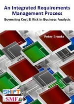 An Integrated Requirements Process - Governing Cost & Risk in Business Analysis - Peter Brooks