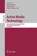 Active Media Technology: 6th International Conference, AMT 2010, Toronto, Canada, August 28-30, 2010, Proceedings - Aijun An, Pawan Lingras, Sheila Petty