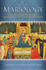 Mariology: A Guide for Priests, Deacons, Seminarians, and Consecrated Persons - Mark I. Miravalle, Raymond Cardinal Burke