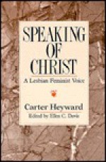 Speaking of Christ: A Lesbian Feminist Voice - Carter Heyward, Ellen C. Davis