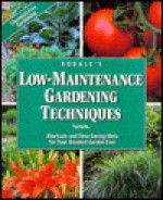 Rodale's Low-Maintenance Gardening Techniques: Shortcuts and Time-Saving Hints for Your Greatest Garden Ever - Barbara W. Ellis