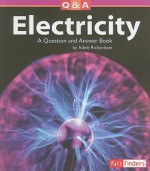 Electricity: A Question and Answer Book - Adele Richardson