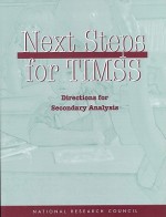 Next Steps for Timss: Directions for Secondary Analysis - Board on International Comparative Studi, National Research Council, Francisco O. Ramirez, Alexandra Beatty, Lynn W. Paine