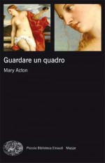 Guardare un quadro - Mary Acton, Maria Virdis