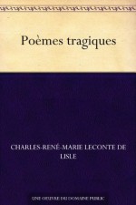 Poèmes tragiques (French Edition) - Charles-René-Marie Leconte de Lisle