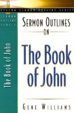 Sermon Outlines on the Book of John - Gene Williams