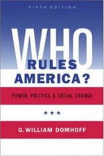 Who Rules America? Power, Politics and Social Change - G. William Domhoff