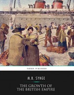 The Growth of the British Empire - M.B. Synge