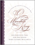 O Worship the King: Hymns of Praise and Assurance to Encourage Your Heart - Robert Wolgemuth, Bobbie Wolgemuth, Joni Eareckson Tada, John MacArthur, Lane T. Dennis