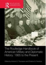 The Routledge Handbook of American Military and Diplomatic History: 1865 to the Present - Christos Frentzos, Antonio Thompson